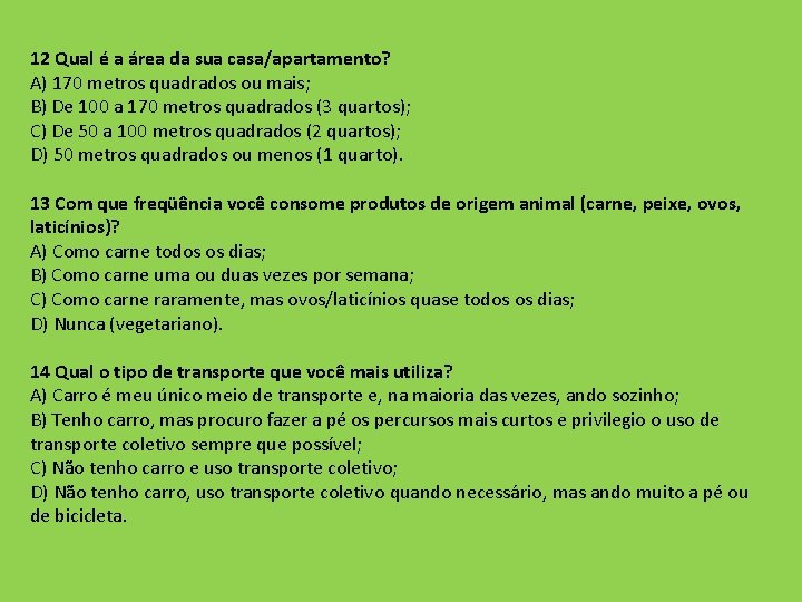 12 Qual é a área da sua casa/apartamento? A) 170 metros quadrados ou mais;