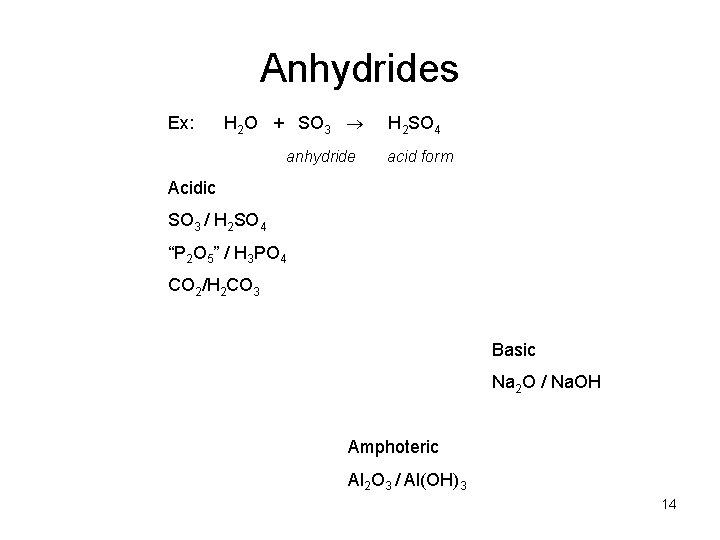 Anhydrides Ex: H 2 O + SO 3 anhydride H 2 SO 4 acid