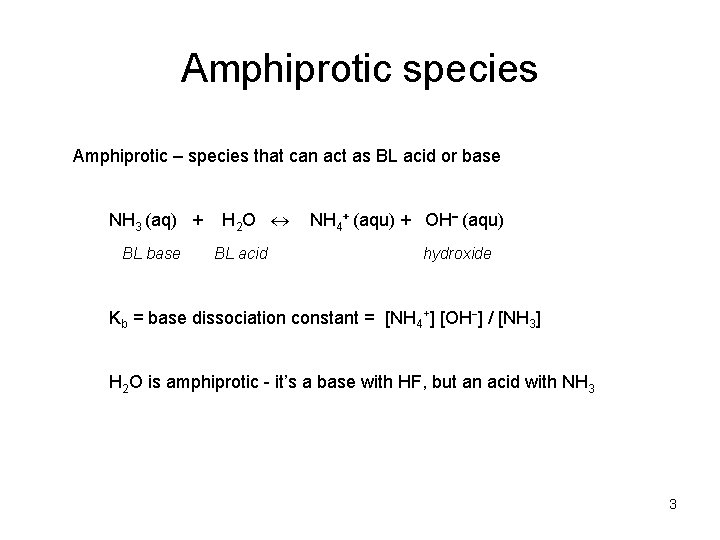 Amphiprotic species Amphiprotic – species that can act as BL acid or base NH