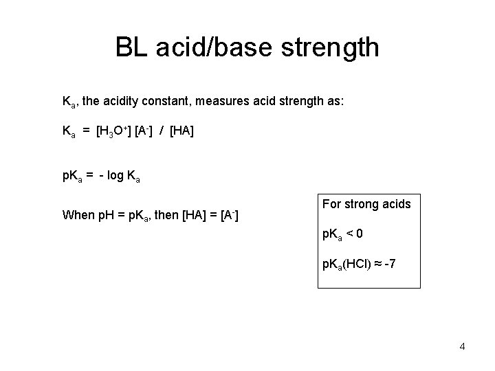 BL acid/base strength Ka, the acidity constant, measures acid strength as: Ka = [H