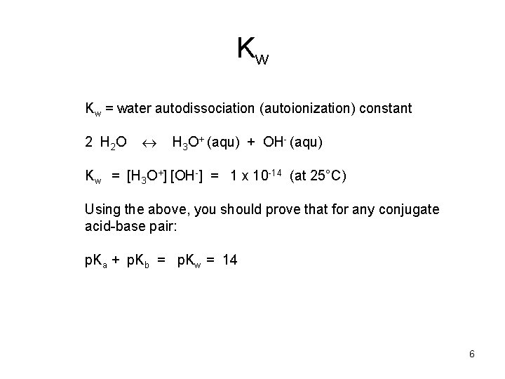 Kw Kw = water autodissociation (autoionization) constant 2 H 2 O H 3 O+