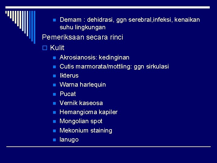 n Demam : dehidrasi, ggn serebral, infeksi, kenaikan suhu lingkungan Pemeriksaan secara rinci o