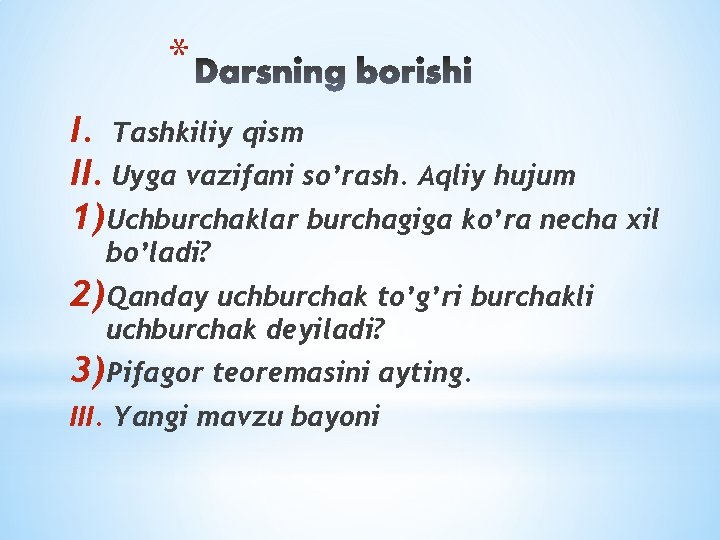 * I. Tashkiliy qism II. Uyga vazifani so’rash. Aqliy hujum 1)Uchburchaklar burchagiga ko’ra necha