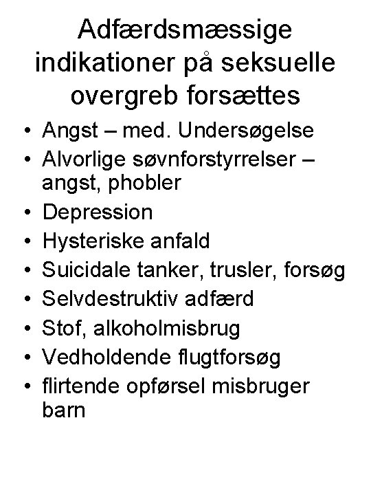 Adfærdsmæssige indikationer på seksuelle overgreb forsættes • Angst – med. Undersøgelse • Alvorlige søvnforstyrrelser