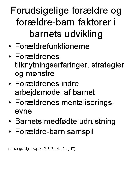 Forudsigelige forældre og forældre-barn faktorer i barnets udvikling • Forældrefunktionerne • Forældrenes tilknytningserfaringer, strategier