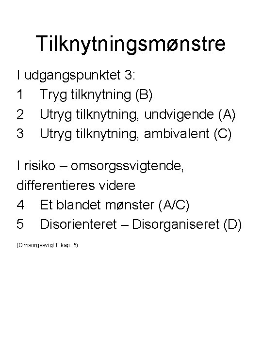 Tilknytningsmønstre I udgangspunktet 3: 1 Tryg tilknytning (B) 2 Utryg tilknytning, undvigende (A) 3