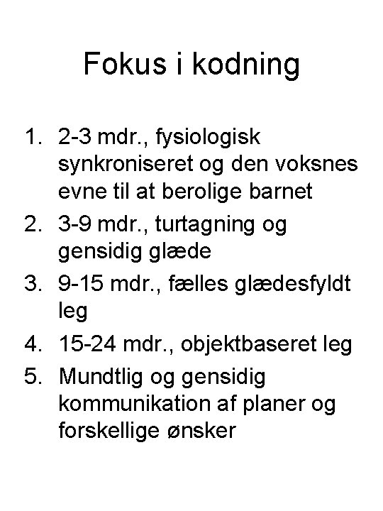 Fokus i kodning 1. 2 -3 mdr. , fysiologisk synkroniseret og den voksnes evne