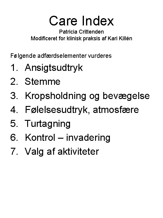 Care Index Patricia Crittenden Modificeret for klinisk praksis af Kari Killén Følgende adfærdselementer vurderes