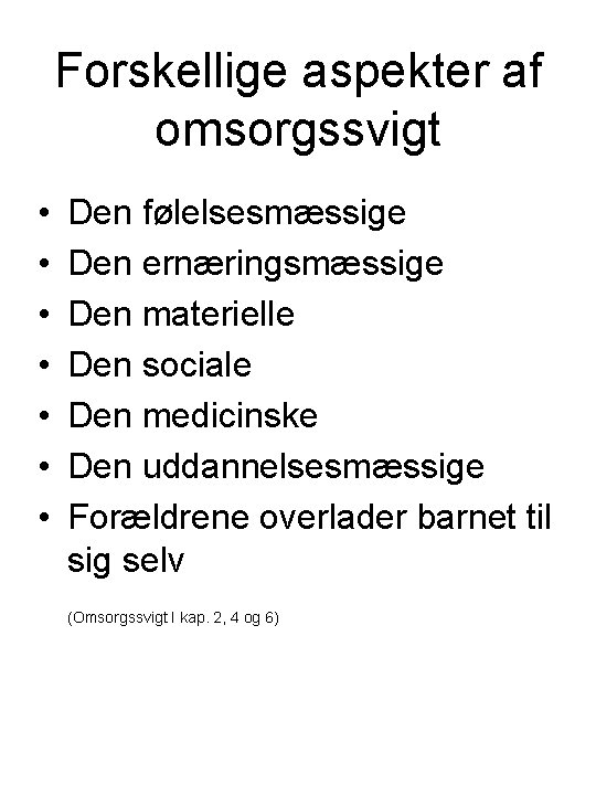 Forskellige aspekter af omsorgssvigt • • Den følelsesmæssige Den ernæringsmæssige Den materielle Den sociale