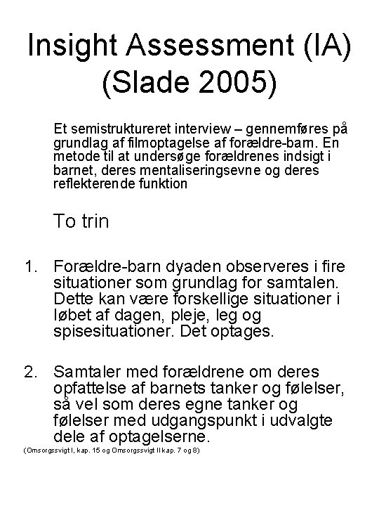 Insight Assessment (IA) (Slade 2005) Et semistruktureret interview – gennemføres på grundlag af filmoptagelse