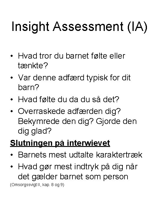 Insight Assessment (IA) • Hvad tror du barnet følte eller tænkte? • Var denne