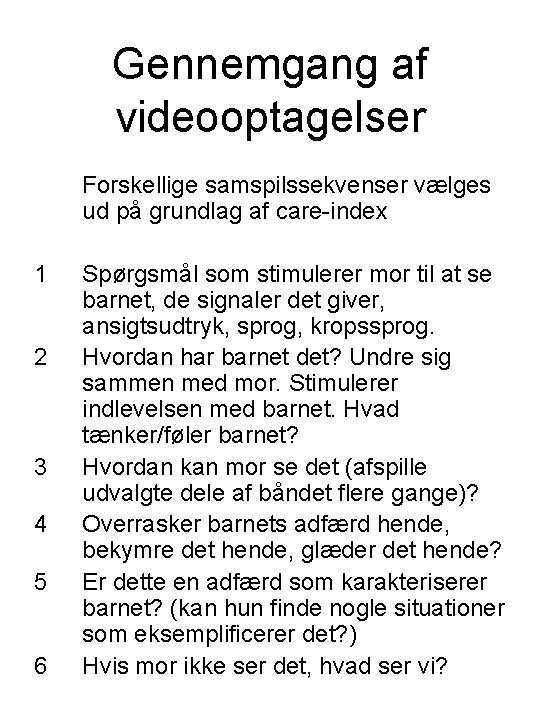 Gennemgang af videooptagelser Forskellige samspilssekvenser vælges ud på grundlag af care-index 1 2 3