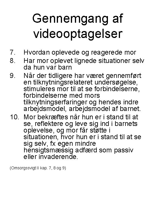 Gennemgang af videooptagelser 7. 8. Hvordan oplevede og reagerede mor Har mor oplevet lignede