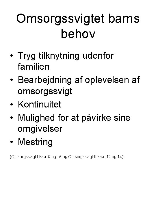 Omsorgssvigtet barns behov • Tryg tilknytning udenfor familien • Bearbejdning af oplevelsen af omsorgssvigt