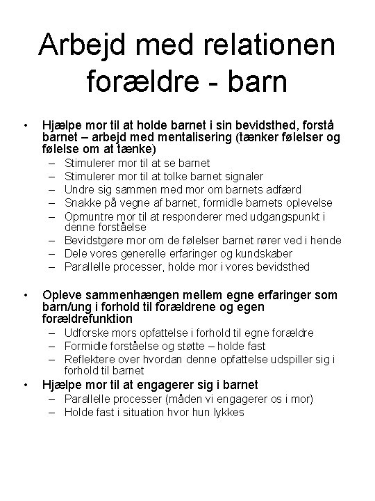 Arbejd med relationen forældre - barn • Hjælpe mor til at holde barnet i