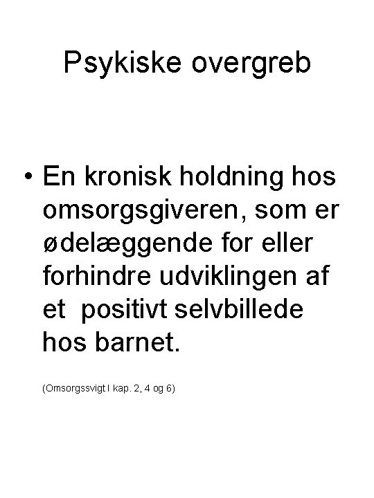 Psykiske overgreb • En kronisk holdning hos omsorgsgiveren, som er ødelæggende for eller forhindre