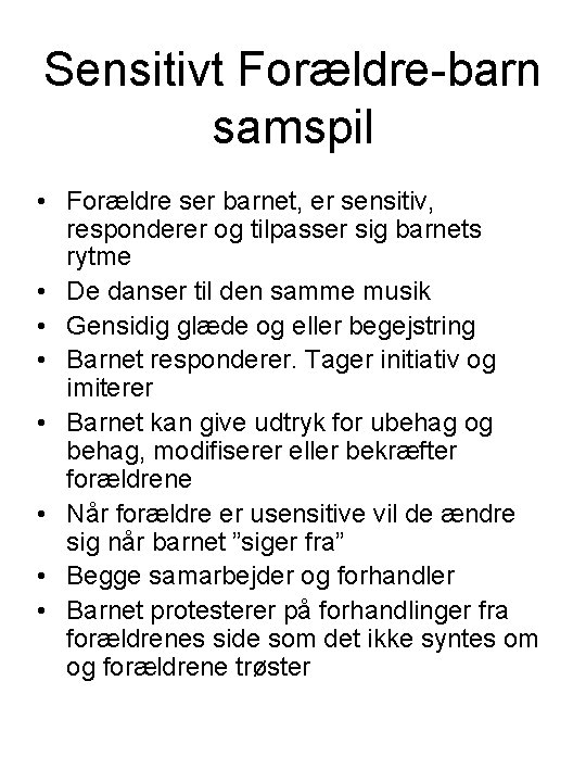 Sensitivt Forældre-barn samspil • Forældre ser barnet, er sensitiv, responderer og tilpasser sig barnets