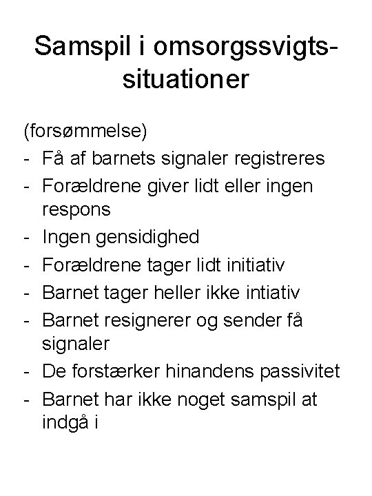 Samspil i omsorgssvigtssituationer (forsømmelse) - Få af barnets signaler registreres - Forældrene giver lidt