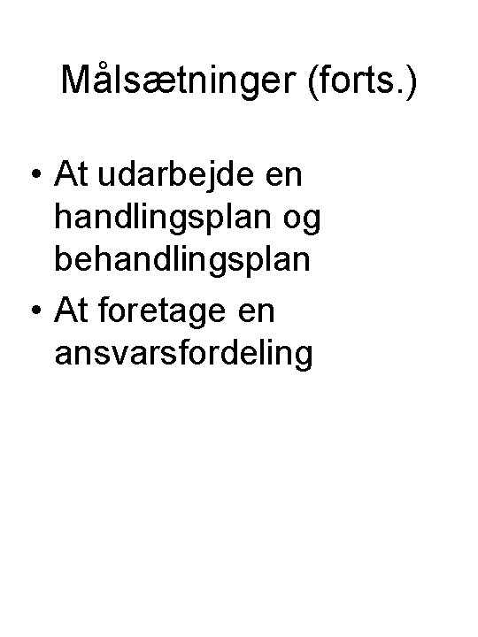 Målsætninger (forts. ) • At udarbejde en handlingsplan og behandlingsplan • At foretage en