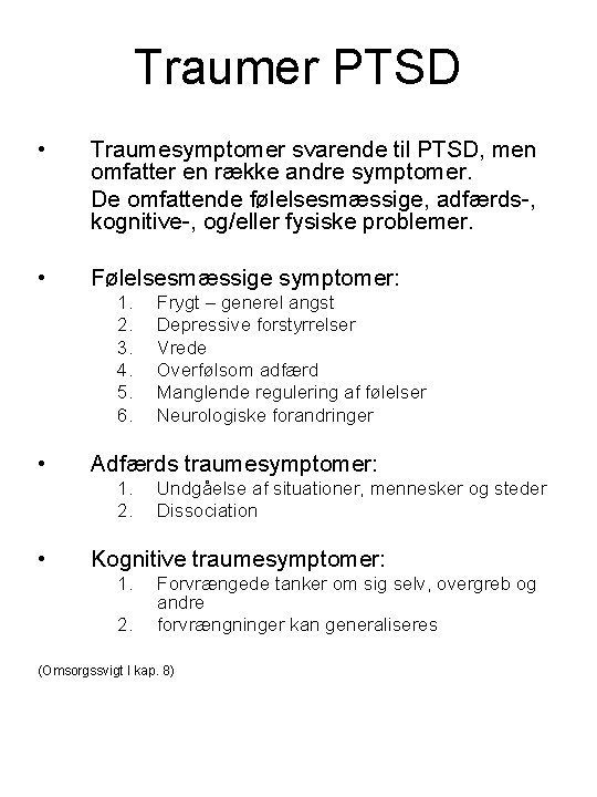 Traumer PTSD • Traumesymptomer svarende til PTSD, men omfatter en række andre symptomer. De
