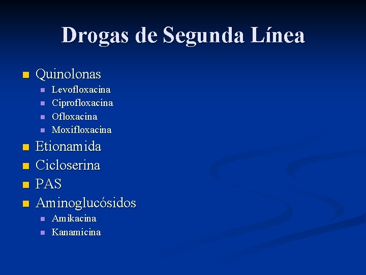 Drogas de Segunda Línea n Quinolonas n n n n Levofloxacina Ciprofloxacina Ofloxacina Moxifloxacina