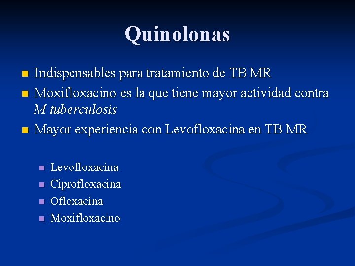 Quinolonas n n n Indispensables para tratamiento de TB MR Moxifloxacino es la que