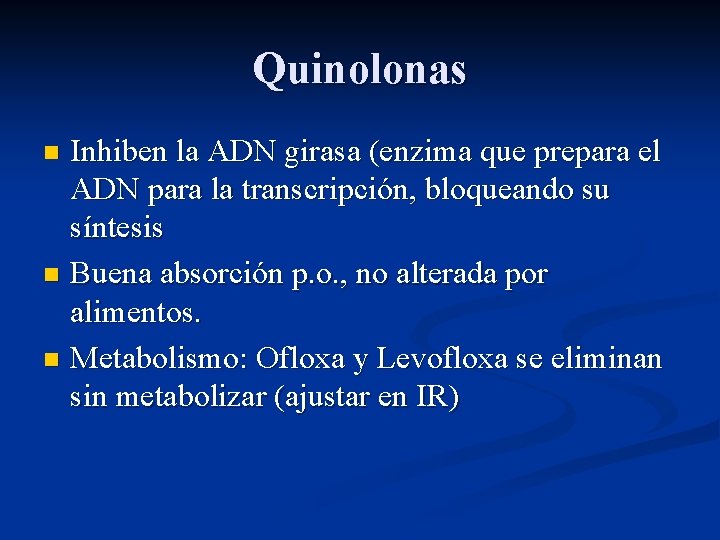 Quinolonas Inhiben la ADN girasa (enzima que prepara el ADN para la transcripción, bloqueando