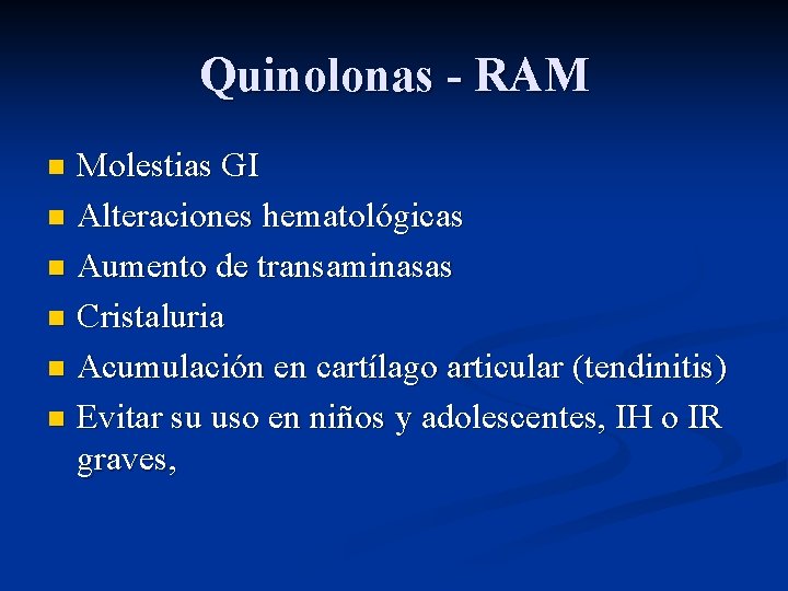 Quinolonas - RAM Molestias GI n Alteraciones hematológicas n Aumento de transaminasas n Cristaluria