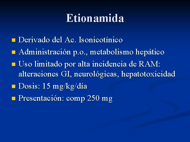 Etionamida Derivado del Ac. Isonicotínico n Administración p. o. , metabolismo hepático n Uso