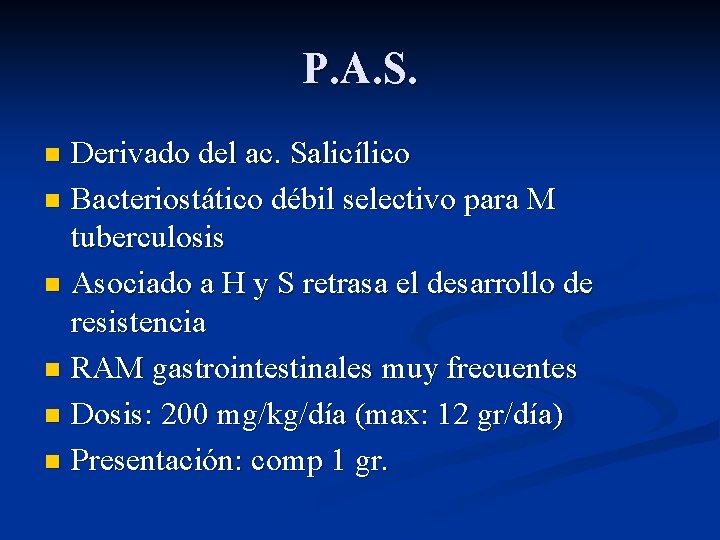 P. A. S. Derivado del ac. Salicílico n Bacteriostático débil selectivo para M tuberculosis