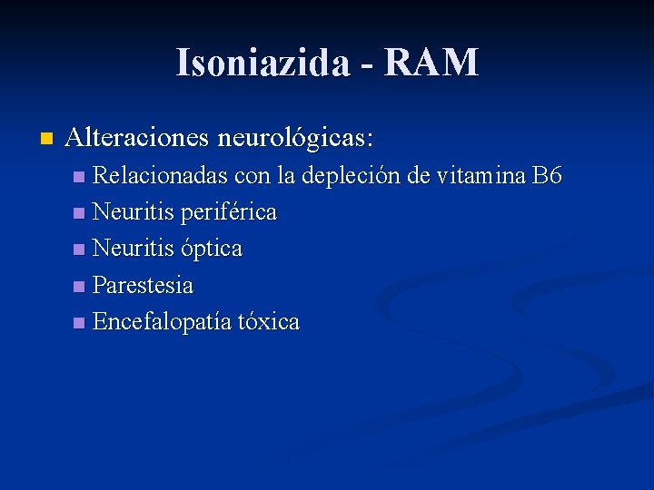 Isoniazida - RAM n Alteraciones neurológicas: Relacionadas con la depleción de vitamina B 6