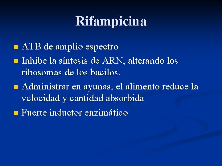Rifampicina ATB de amplio espectro n Inhibe la síntesis de ARN, alterando los ribosomas