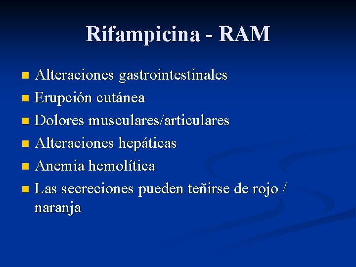 Rifampicina - RAM Alteraciones gastrointestinales n Erupción cutánea n Dolores musculares/articulares n Alteraciones hepáticas