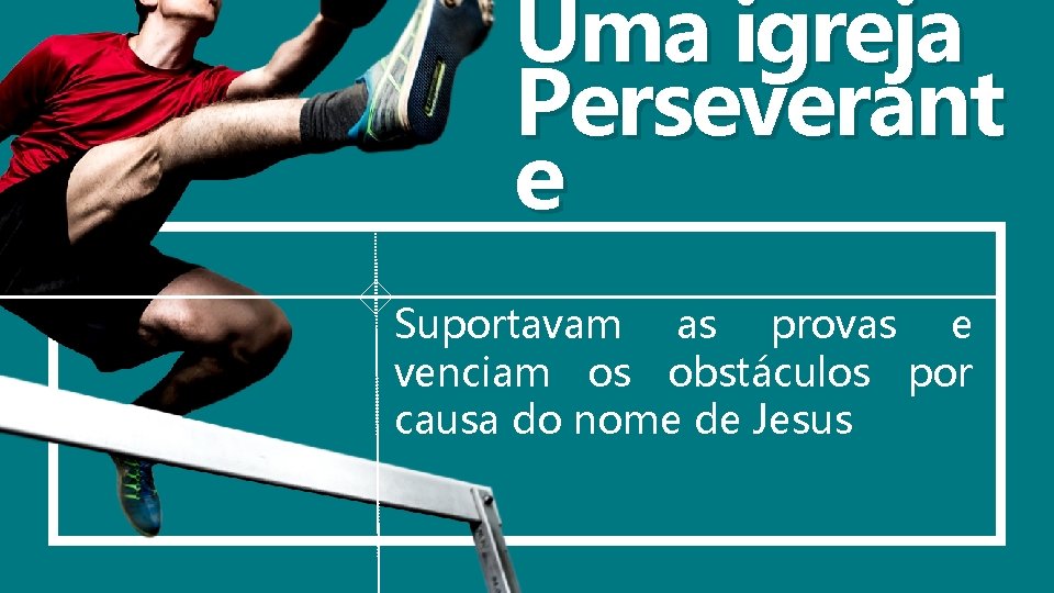 Uma igreja Perseverant e Suportavam as provas e venciam os obstáculos por causa do