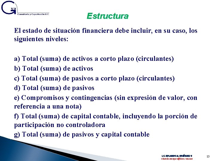 Estructura El estado de situación financiera debe incluir, en su caso, los siguientes niveles: