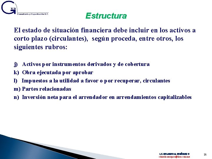 Estructura El estado de situación financiera debe incluir en los activos a corto plazo