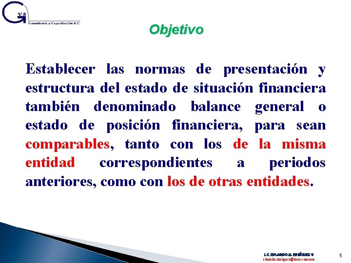 Objetivo Establecer las normas de presentación y estructura del estado de situación financiera también