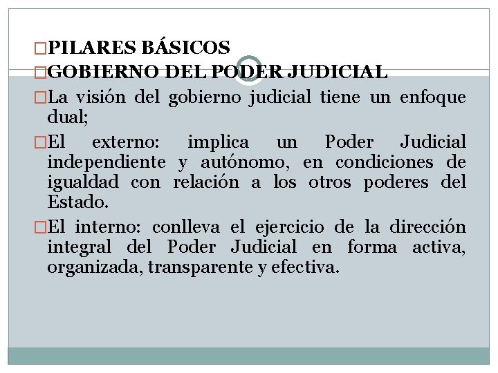 �PILARES BÁSICOS �GOBIERNO DEL PODER JUDICIAL �La visión del gobierno judicial tiene un enfoque