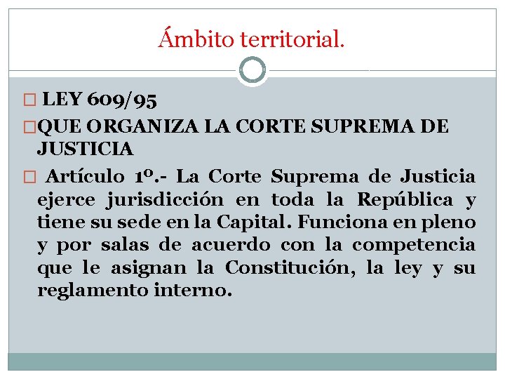 Ámbito territorial. � LEY 609/95 �QUE ORGANIZA LA CORTE SUPREMA DE JUSTICIA � Artículo