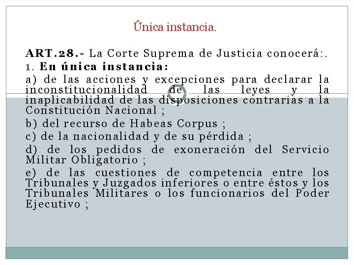 Única instancia. ART. 28. - La Corte Suprema de Justicia conocerá: . 1. En