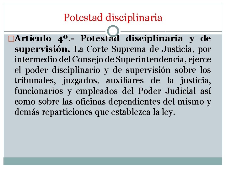 Potestad disciplinaria �Artículo 4º. - Potestad disciplinaria y de supervisión. La Corte Suprema de