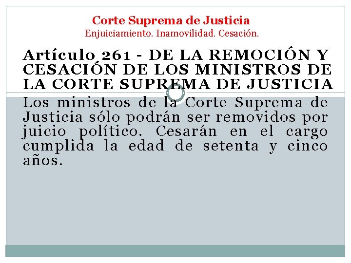 Corte Suprema de Justicia Enjuiciamiento. Inamovilidad. Cesación. Artículo 261 - DE LA REMOCIÓN Y