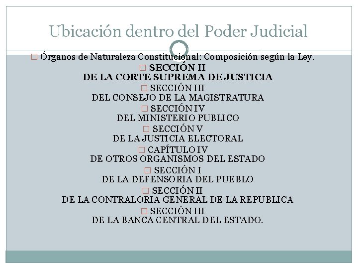 Ubicación dentro del Poder Judicial � Órganos de Naturaleza Constitucional: Composición según la Ley.