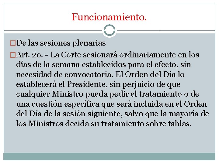 Funcionamiento. �De las sesiones plenarias �Art. 2 o. La Corte sesionará ordinariamente en los