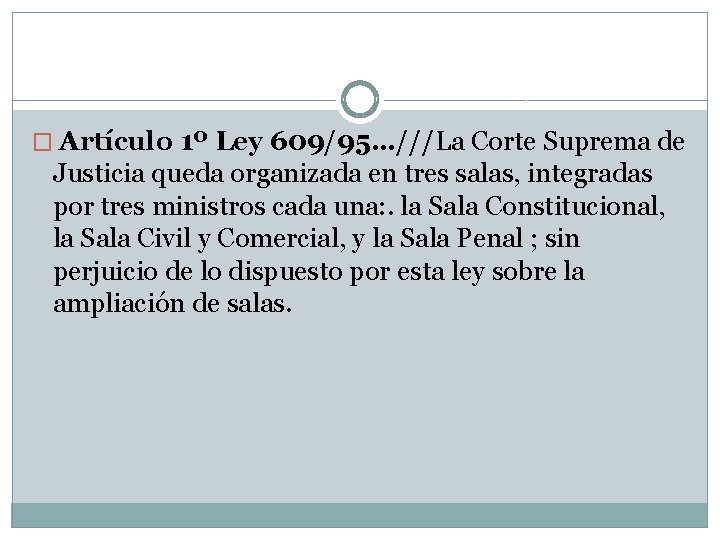 � Artículo 1º Ley 609/95…///La Corte Suprema de Justicia queda organizada en tres salas,