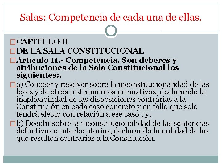 Salas: Competencia de cada una de ellas. �CAPITULO II �DE LA SALA CONSTITUCIONAL �Artículo Salas: Competencia de cada una de ellas. �CAPITULO II �DE LA SALA CONSTITUCIONAL �Artículo