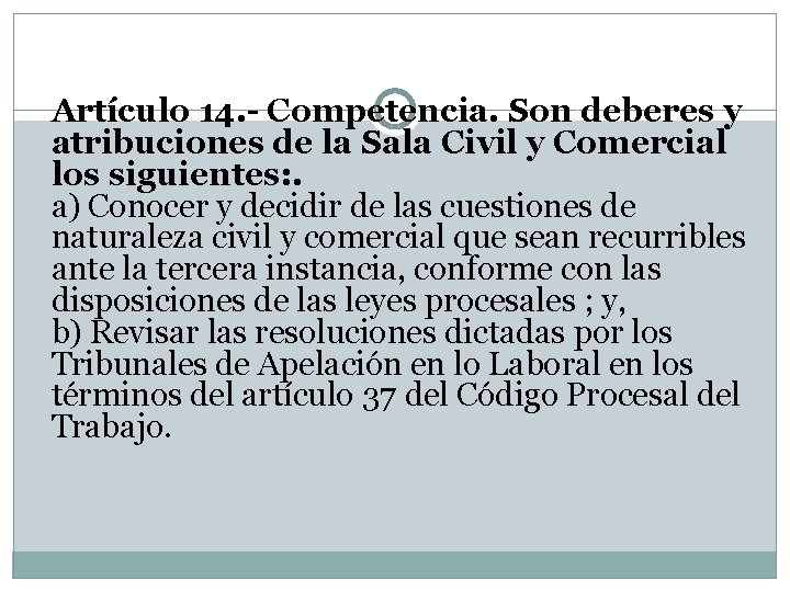 Artículo 14. - Competencia. Son deberes y atribuciones de la Sala Civil y Comercial