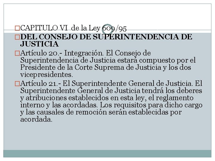 �CAPITULO VI de la Ley 609/95 �DEL CONSEJO DE SUPERINTENDENCIA DE JUSTICIA �Artículo 20.