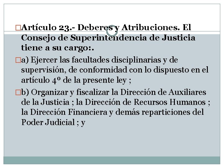 �Artículo 23. - Deberes y Atribuciones. El Consejo de Superintendencia de Justicia tiene a