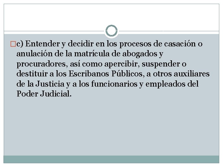 �c) Entender y decidir en los procesos de casación o anulación de la matrícula